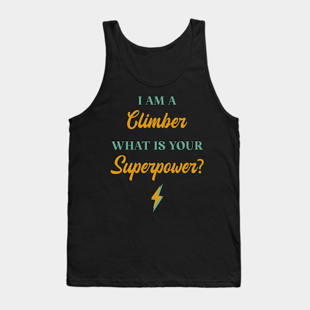 I am A Climber What Is Your Superpower? Tank Top by ChicGraphix